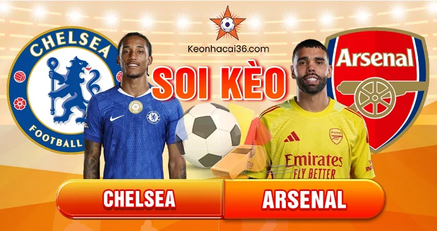 Soi kèo Châu Á, Tài Xỉu, Châu Âu Chelsea vs Arsenal 23h30 30/11/2025