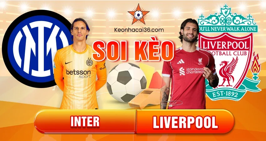 Soi Kèo Châu Á, Tài Xỉu, Châu Âu Inter vs Liverpool 03h00 10/12