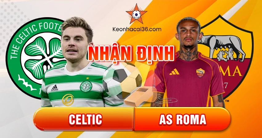 Nhận định bóng đá Celtic vs AS Roma, 03h00 ngày 12/12