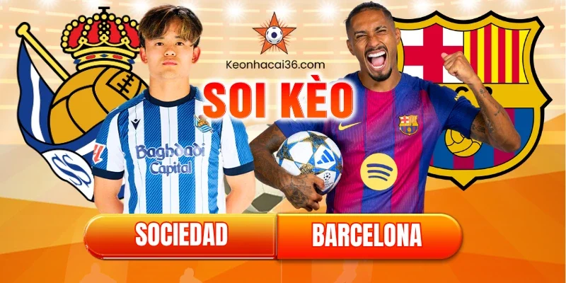 Soi kèo Sociedad vs Barcelona (03:00, 19/01): Lời Nguyền Anoeta Đã Mất Thiêng