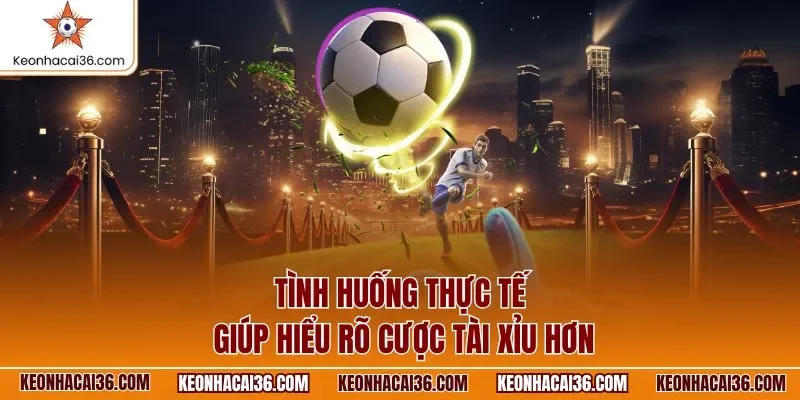 Tình huống thực tế giúp hiểu rõ cược tài xỉu hơn