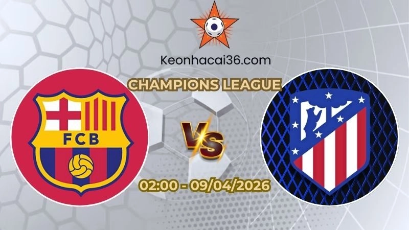 Soi kèo nhà cái Barcelona vs Atletico Madrid 02h00 Ngày 09/04/2026